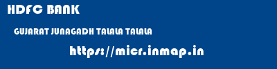 HDFC BANK  GUJARAT JUNAGADH TALALA TALALA  micr code